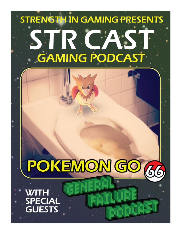 STR CAST 66: Pokemon GO + General Failure Podcast